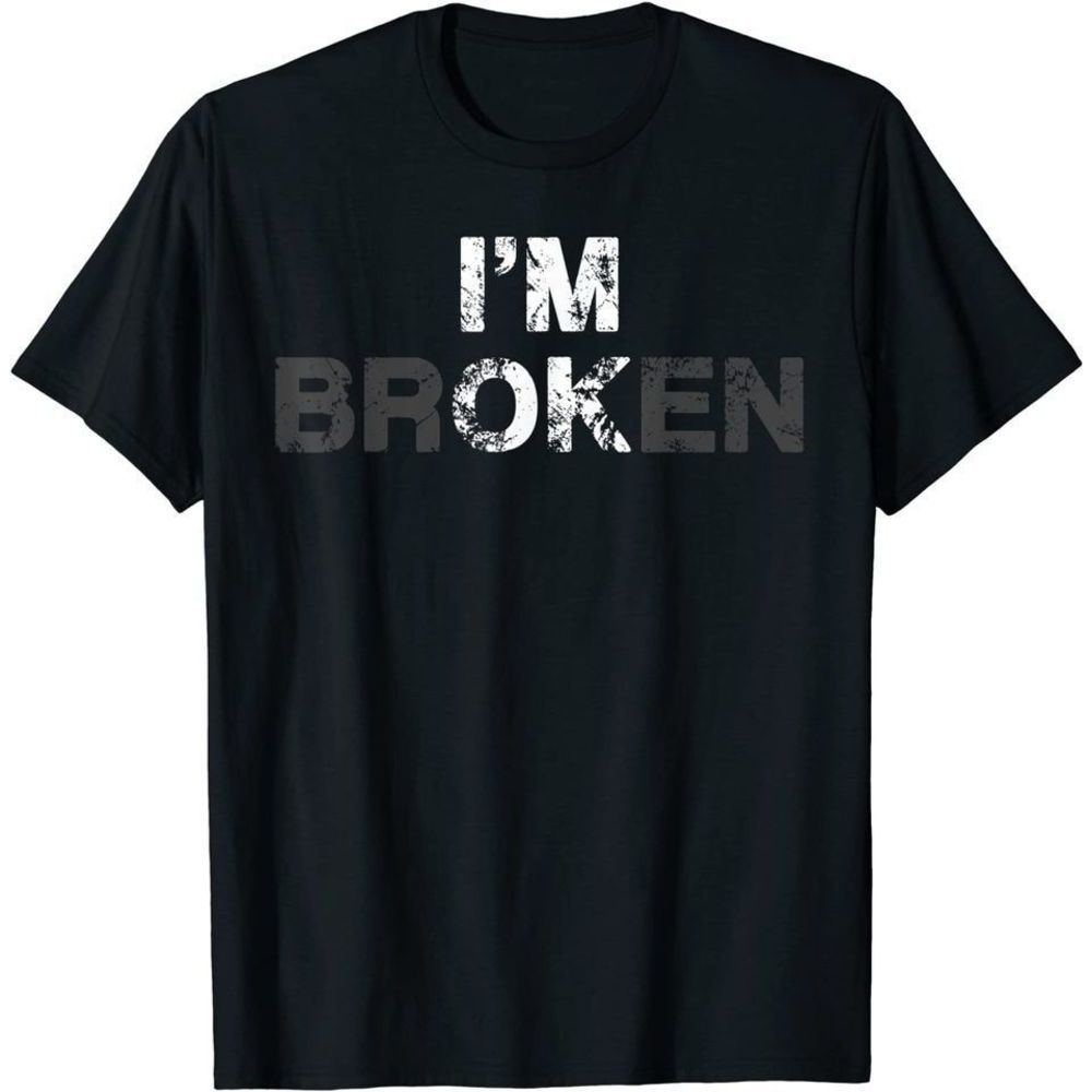 Unisex T-shirt Im Ok Broken Gift For Fan
